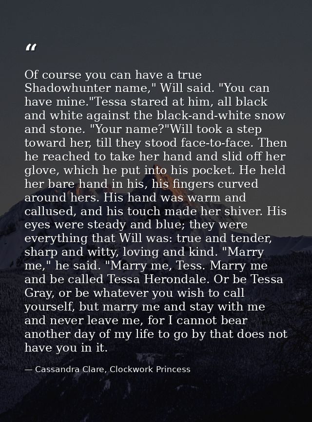 Of course you can have a true Shadowhunter name," Will said. "You can have mine."Tessa stared at him, all black and whit — Cassandra Clare, Clockwork Princess