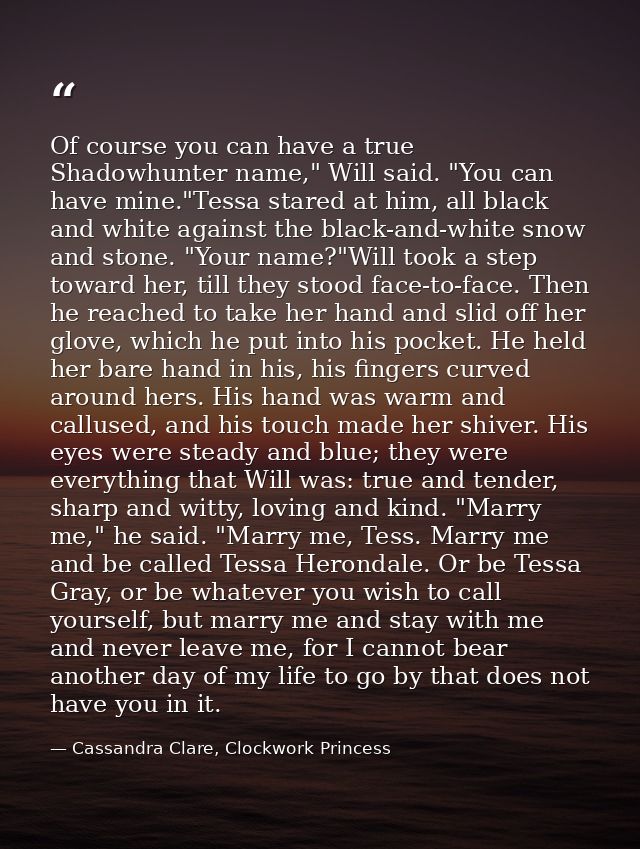 Of course you can have a true Shadowhunter name," Will said. "You can have mine."Tessa stared at him, all black and whit — Cassandra Clare, Clockwork Princess