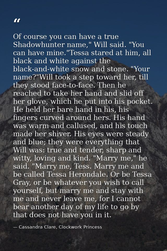 Of course you can have a true Shadowhunter name," Will said. "You can have mine."Tessa stared at him, all black and whit — Cassandra Clare, Clockwork Princess