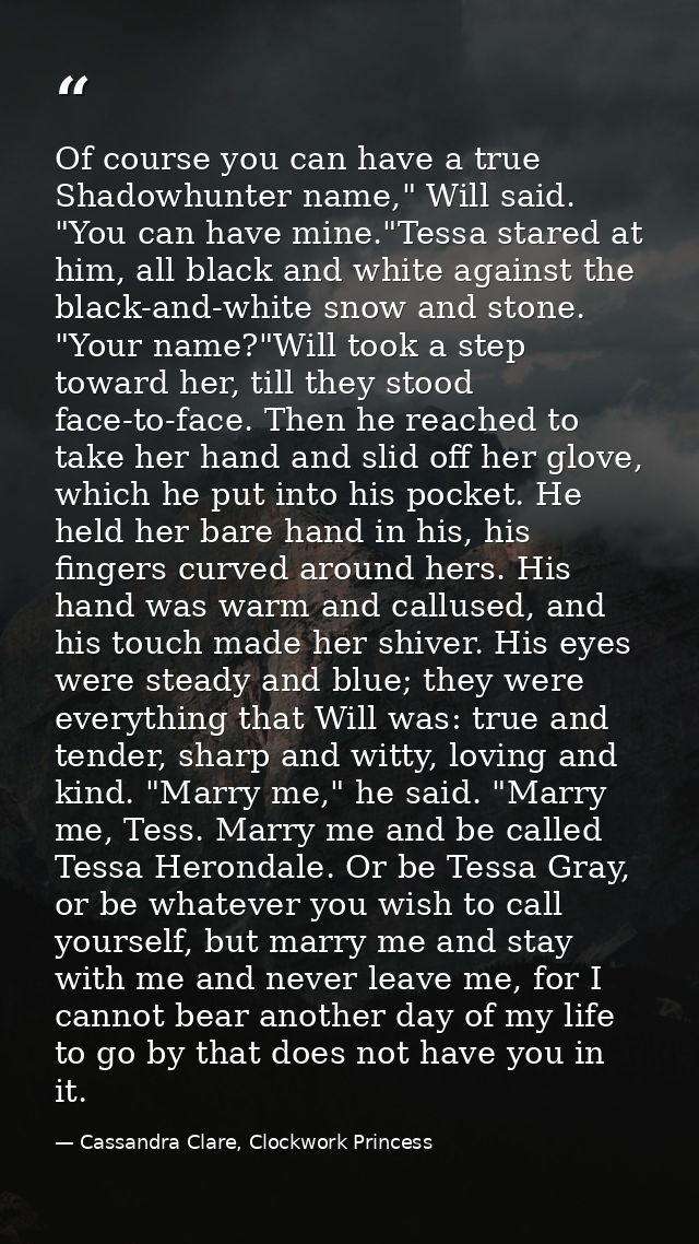 Of course you can have a true Shadowhunter name," Will said. "You can have mine."Tessa stared at him, all black and whit — Cassandra Clare, Clockwork Princess