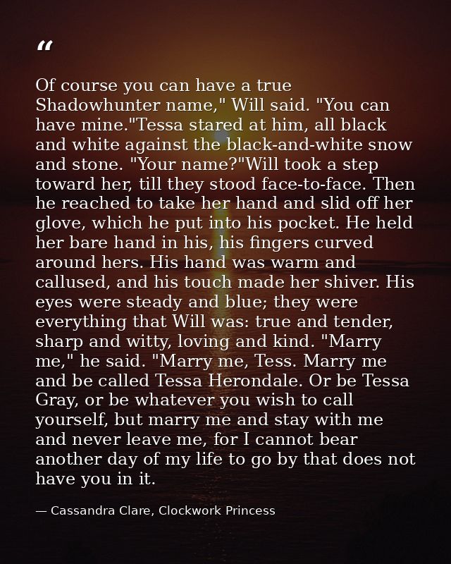 Of course you can have a true Shadowhunter name," Will said. "You can have mine."Tessa stared at him, all black and whit — Cassandra Clare, Clockwork Princess