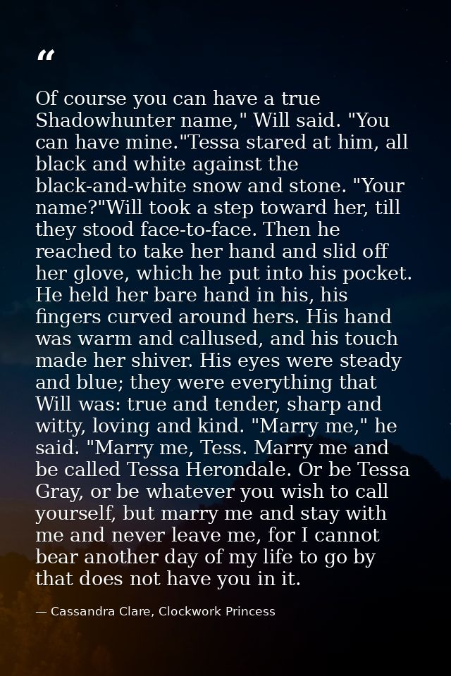 Of course you can have a true Shadowhunter name," Will said. "You can have mine."Tessa stared at him, all black and whit — Cassandra Clare, Clockwork Princess