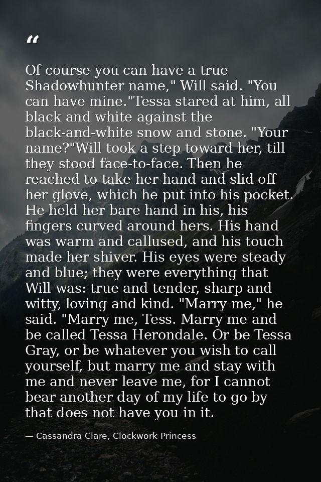 Of course you can have a true Shadowhunter name," Will said. "You can have mine."Tessa stared at him, all black and whit — Cassandra Clare, Clockwork Princess