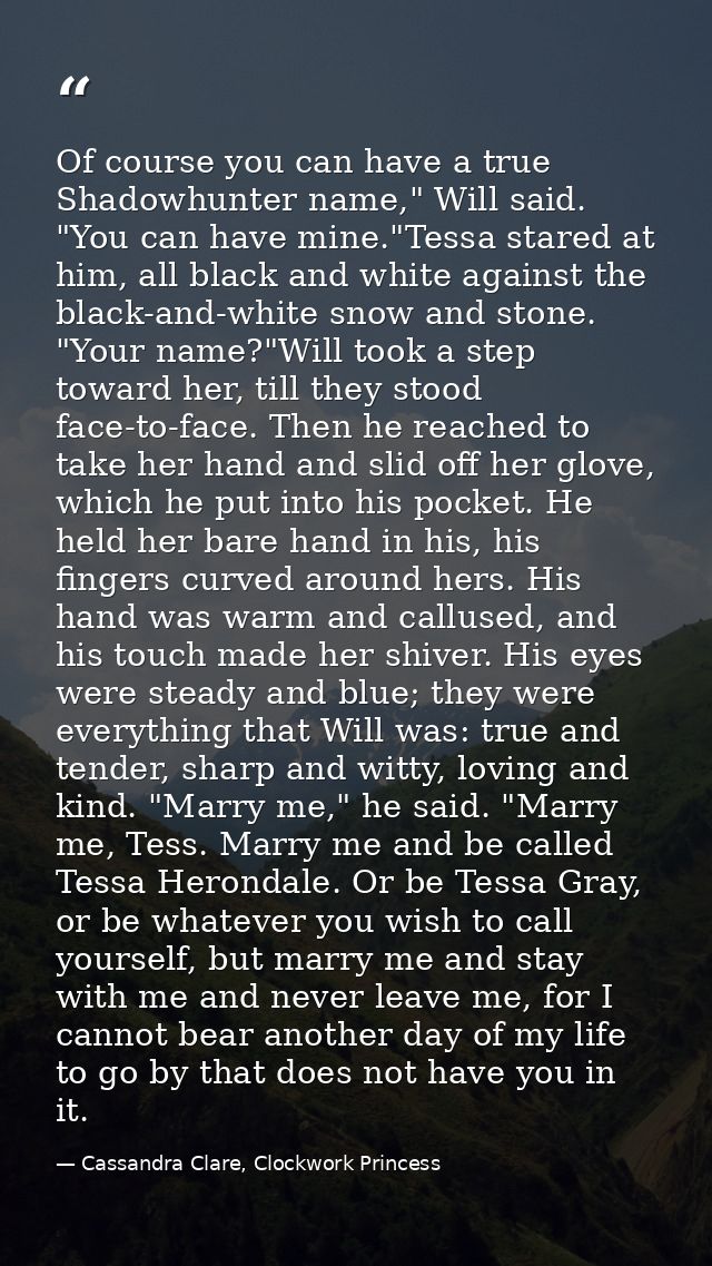 Of course you can have a true Shadowhunter name," Will said. "You can have mine."Tessa stared at him, all black and whit — Cassandra Clare, Clockwork Princess