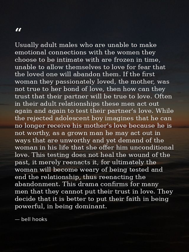 Usually adult males who are unable to make emotional connections with the women they choose to be intimate with are froz — bell hooks