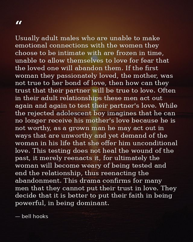 Usually adult males who are unable to make emotional connections with the women they choose to be intimate with are froz — bell hooks