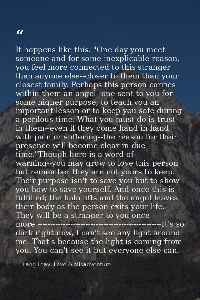 It happens like this. "One day you meet someone and for some inexplicable reason, you feel more connected to this strang — Lang Leav, Love & Misadventure