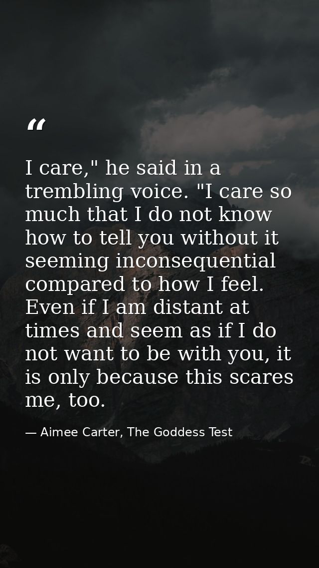 I care," he said in a trembling voice. "I care so much that I do not know how to tell you without it seeming inconsequen — Aimee Carter, The Goddess Test