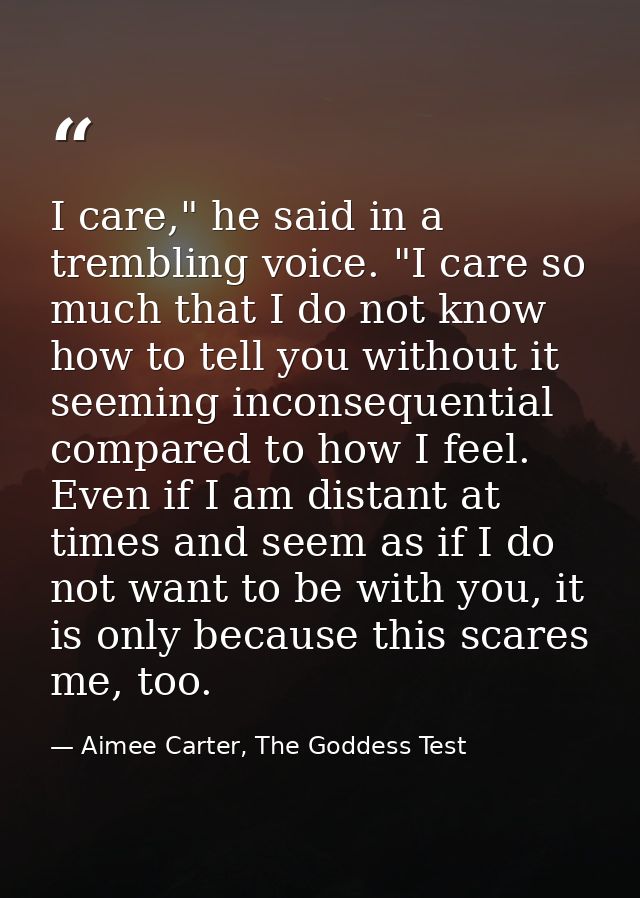 I care," he said in a trembling voice. "I care so much that I do not know how to tell you without it seeming inconsequen — Aimee Carter, The Goddess Test