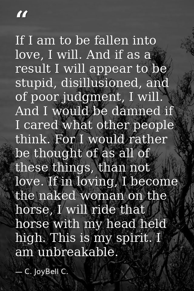 If I am to be fallen into love, I will. And if as a result I will appear to be stupid, disillusioned, and of poor judgme — C. JoyBell C.