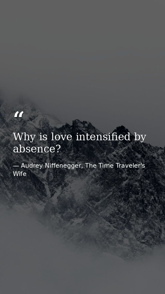 Why is love intensified by absence? — Audrey Niffenegger, The Time Traveler's Wife