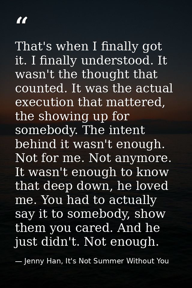 That's when I finally got it. I finally understood. It wasn't the thought that counted. It was the actual execution that — Jenny Han, It's Not Summer Without You