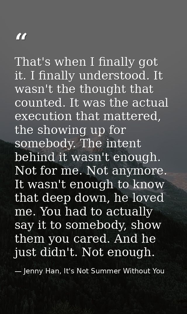 That's when I finally got it. I finally understood. It wasn't the thought that counted. It was the actual execution that — Jenny Han, It's Not Summer Without You