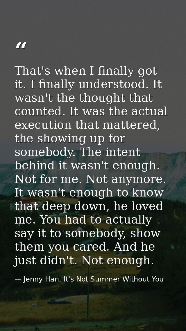 That's when I finally got it. I finally understood. It wasn't the thought that counted. It was the actual execution that — Jenny Han, It's Not Summer Without You