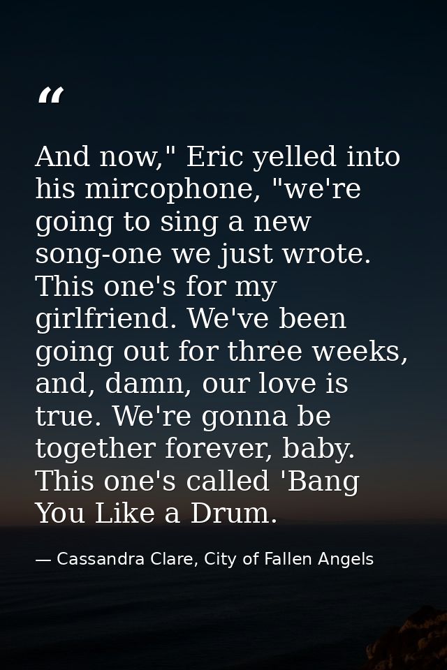 And now," Eric yelled into his mircophone, "we're going to sing a new song-one we just wrote. This one's for my girlfrie — Cassandra Clare, City of Fallen Angels