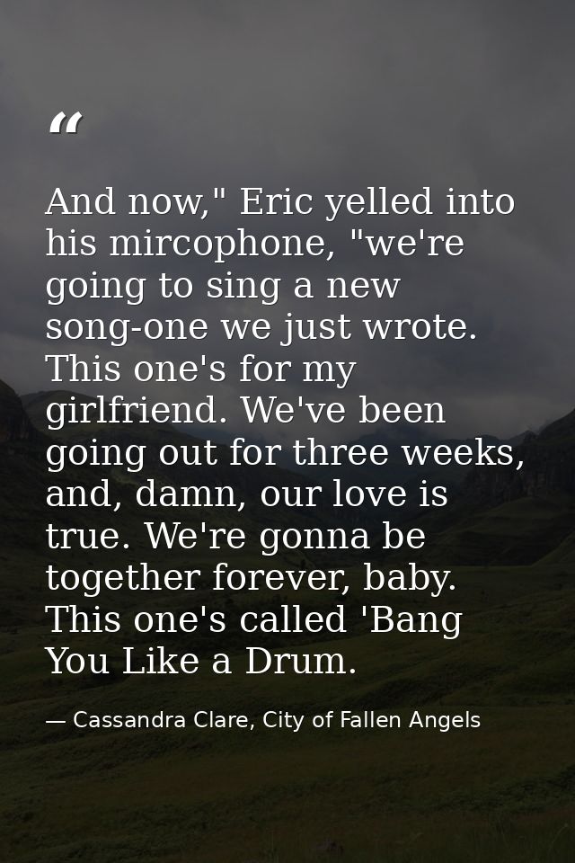 And now," Eric yelled into his mircophone, "we're going to sing a new song-one we just wrote. This one's for my girlfrie — Cassandra Clare, City of Fallen Angels