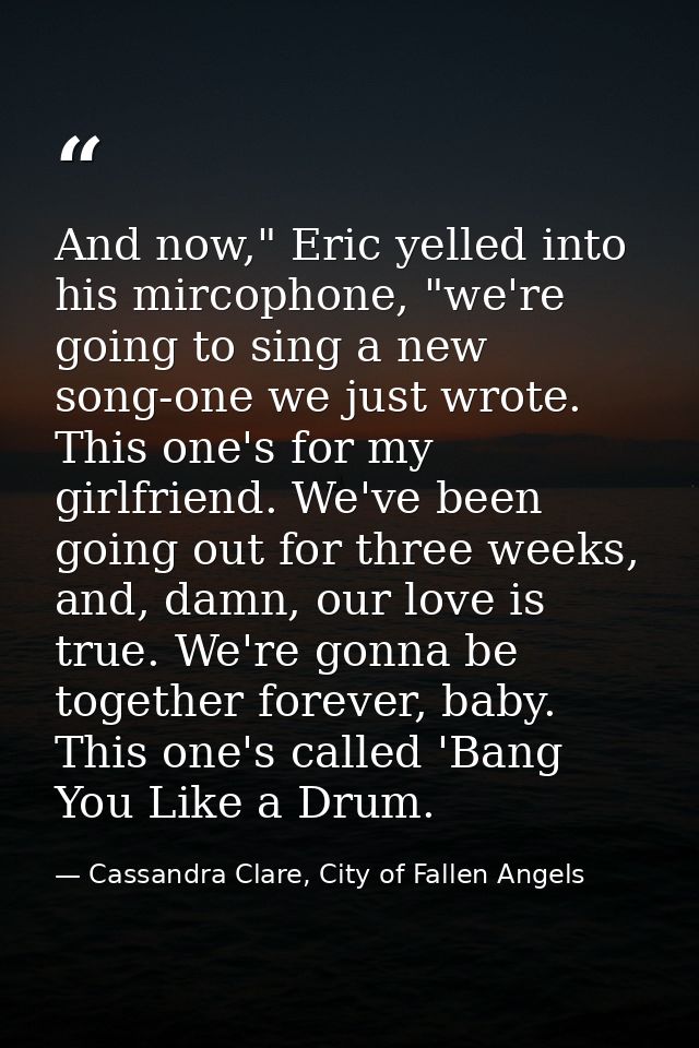 And now," Eric yelled into his mircophone, "we're going to sing a new song-one we just wrote. This one's for my girlfrie — Cassandra Clare, City of Fallen Angels