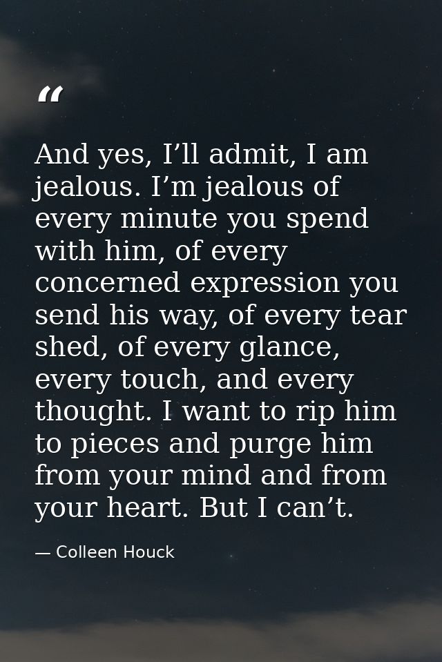 And yes, I’ll admit, I am jealous. I’m jealous of every minute you spend with him, of every concerned expression you sen — Colleen Houck