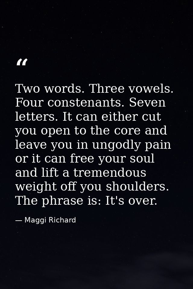 Two words. Three vowels. Four constenants. Seven letters. It can either cut you open to the core and leave you in ungodl — Maggi Richard