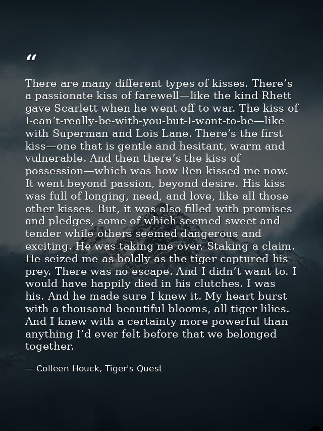 There are many different types of kisses. There’s a passionate kiss of farewell—like the kind Rhett gave Scarlett when h — Colleen Houck, Tiger's Quest