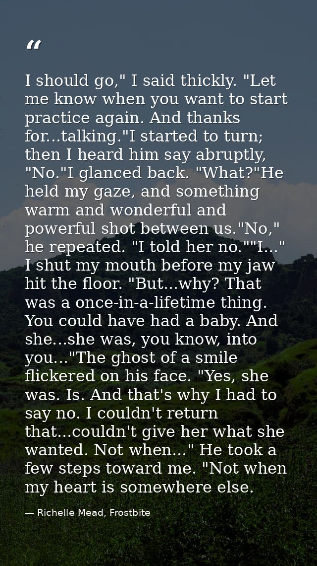 I should go," I said thickly. "Let me know when you want to start practice again. And thanks for...talking."I started to — Richelle Mead, Frostbite