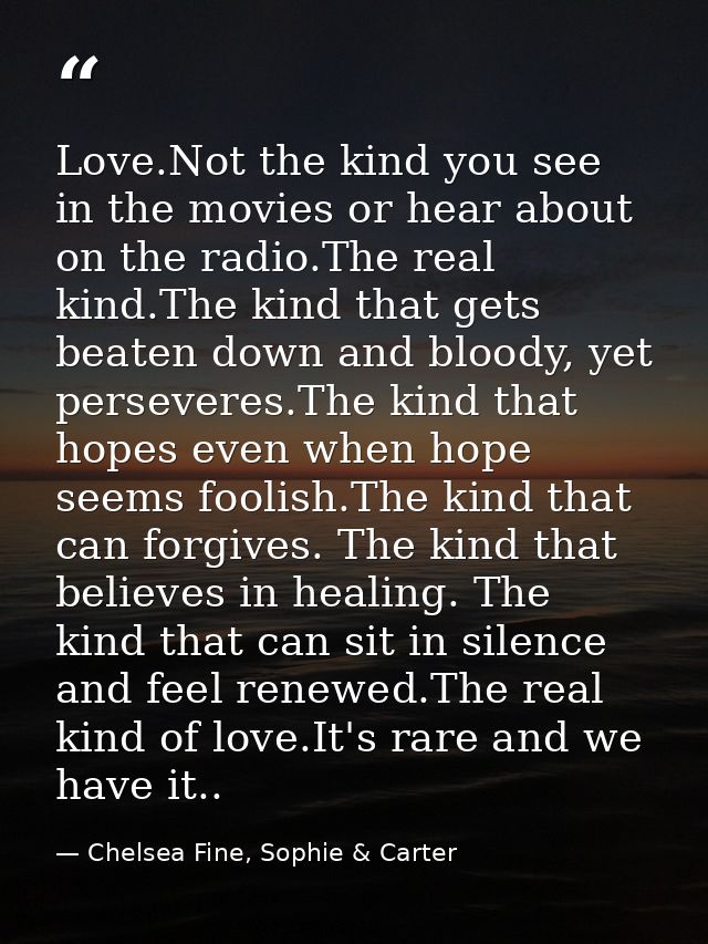 Love.Not the kind you see in the movies or hear about on the radio.The real kind.The kind that gets beaten down and bloo — Chelsea Fine, Sophie & Carter