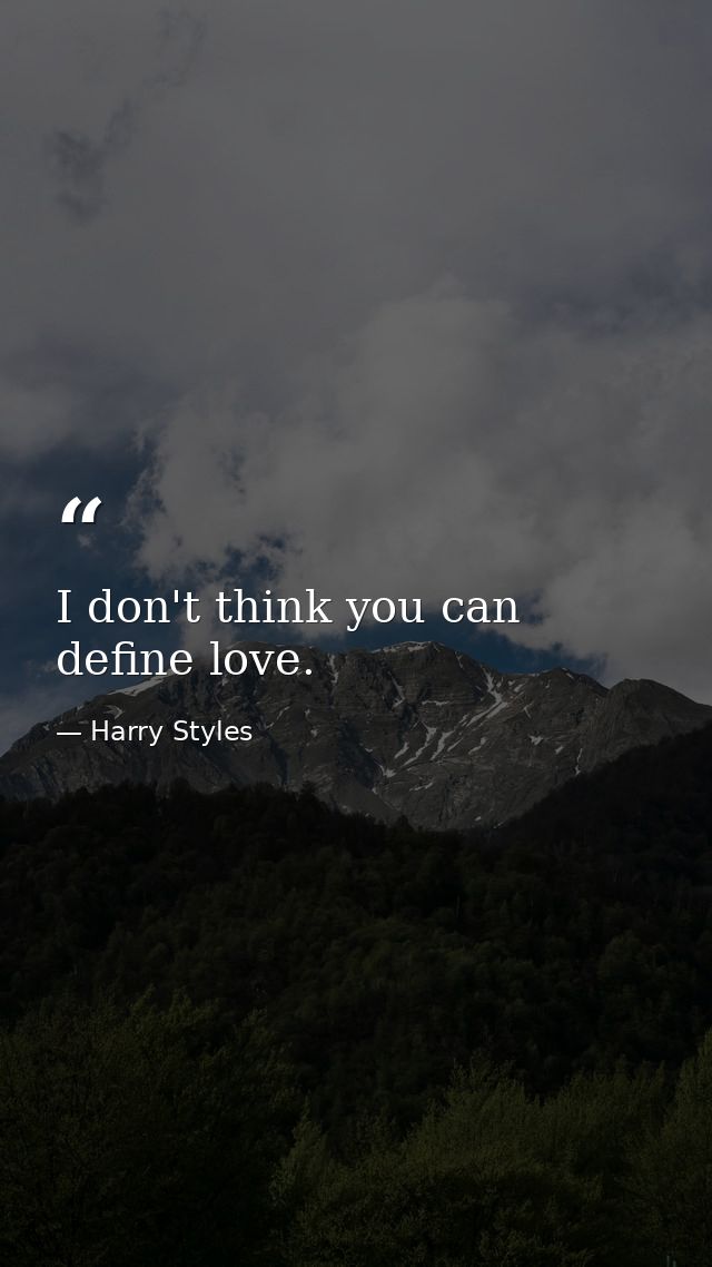 I don't think you can define love. — Harry Styles