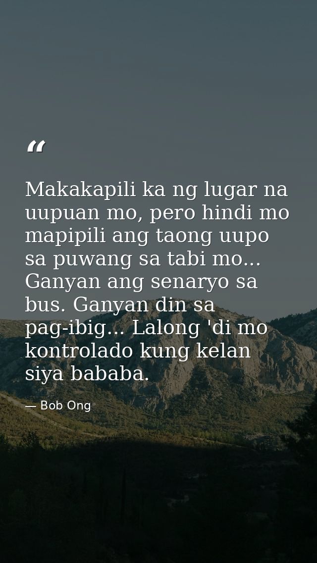 Makakapili ka ng lugar na uupuan mo, pero hindi mo mapipili ang taong uupo sa puwang sa tabi mo... Ganyan ang senaryo sa — Bob Ong