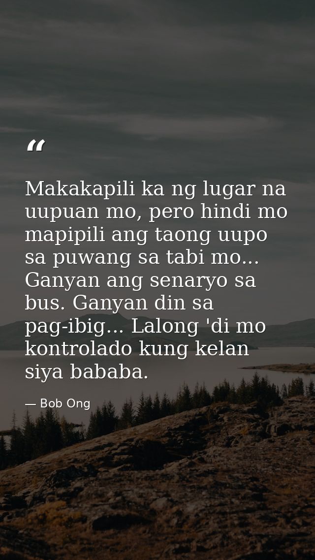 Makakapili ka ng lugar na uupuan mo, pero hindi mo mapipili ang taong uupo sa puwang sa tabi mo... Ganyan ang senaryo sa — Bob Ong