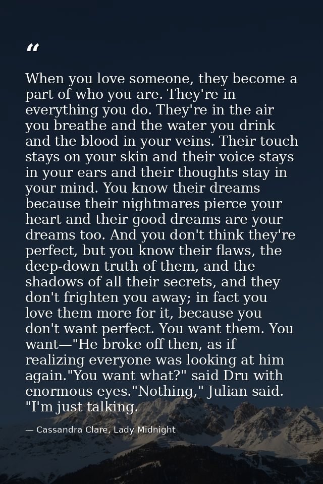 When you love someone, they become a part of who you are. They're in everything you do. They're in the air you breathe a — Cassandra Clare, Lady Midnight