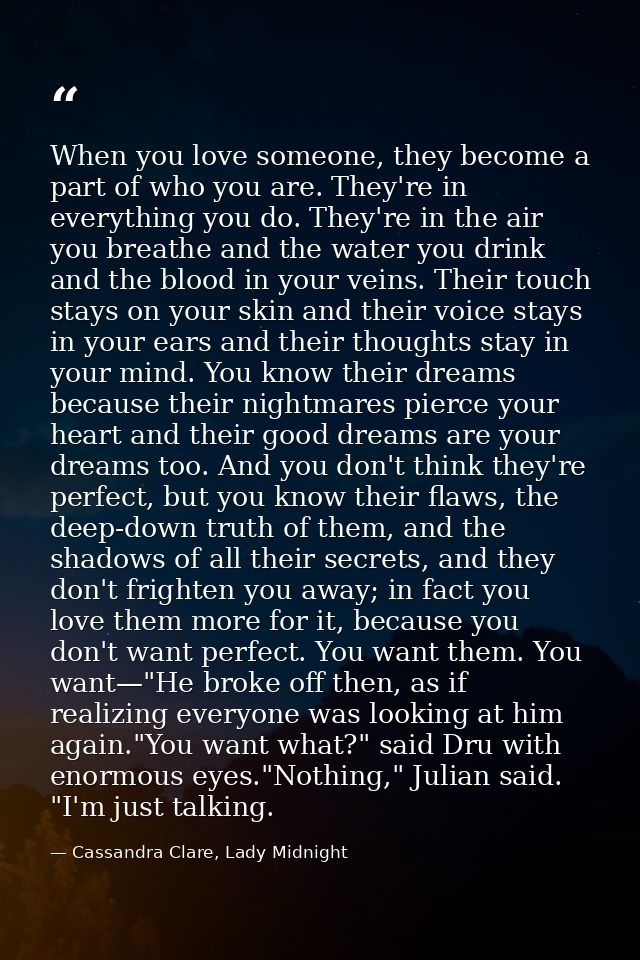 When you love someone, they become a part of who you are. They're in everything you do. They're in the air you breathe a — Cassandra Clare, Lady Midnight