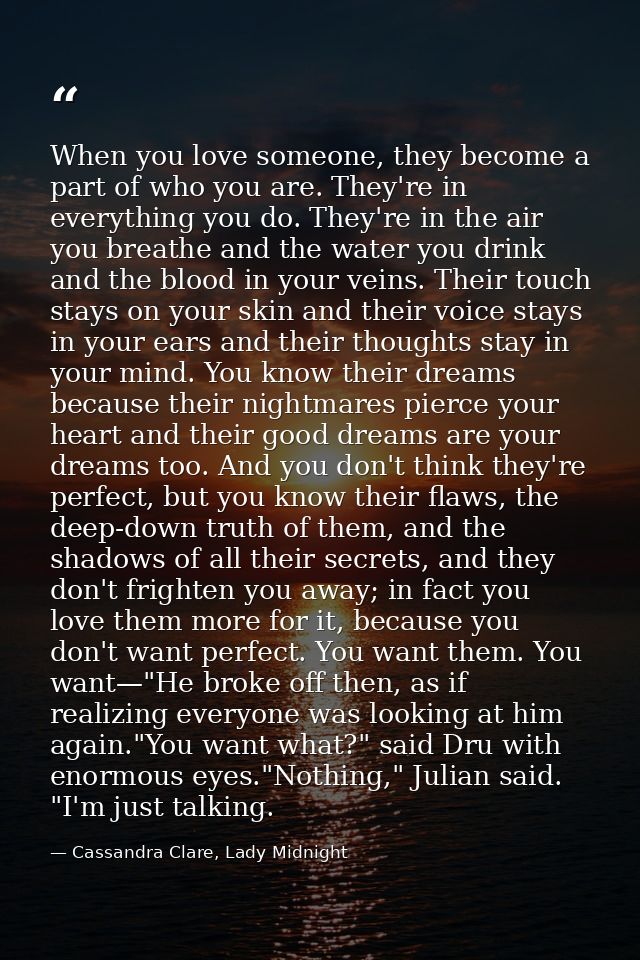 When you love someone, they become a part of who you are. They're in everything you do. They're in the air you breathe a — Cassandra Clare, Lady Midnight