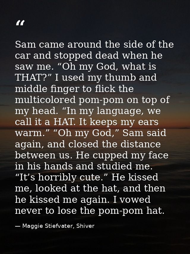 Sam came around the side of the car and stopped dead when he saw me. “Oh my God, what is THAT?” I used my thumb and midd — Maggie Stiefvater, Shiver