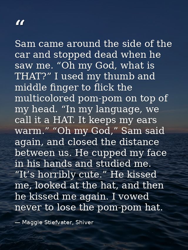 Sam came around the side of the car and stopped dead when he saw me. “Oh my God, what is THAT?” I used my thumb and midd — Maggie Stiefvater, Shiver