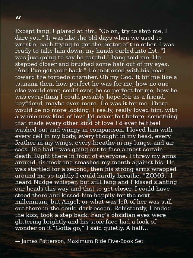 Except fang. I glared at him. "Go on, try to stop me, I dare you." It was like the old days when we used to wrestle, eac — James Patterson, Maximum Ride Five-Book Set