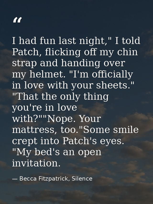 I had fun last night," I told Patch, flicking off my chin strap and handing over my helmet. "I'm officially in love with — Becca Fitzpatrick, Silence