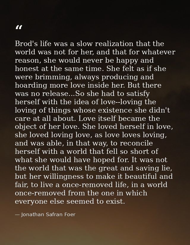 Brod's life was a slow realization that the world was not for her, and that for whatever reason, she would never be happ — Jonathan Safran Foer