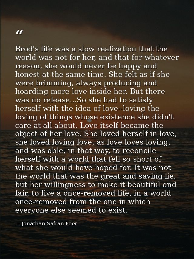 Brod's life was a slow realization that the world was not for her, and that for whatever reason, she would never be happ — Jonathan Safran Foer