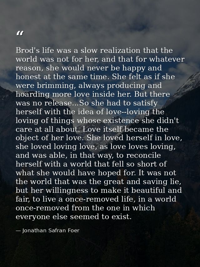 Brod's life was a slow realization that the world was not for her, and that for whatever reason, she would never be happ — Jonathan Safran Foer