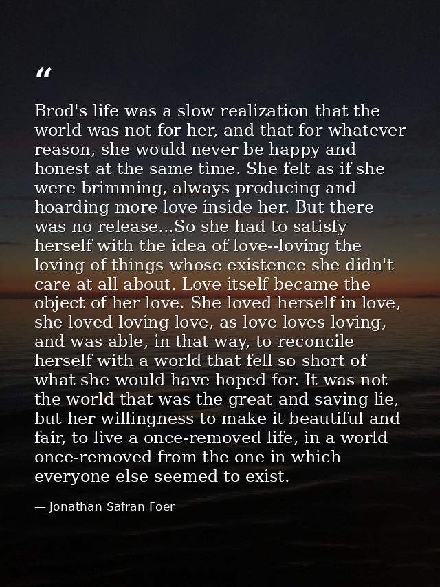 Brod's life was a slow realization that the world was not for her, and that for whatever reason, she would never be happ — Jonathan Safran Foer