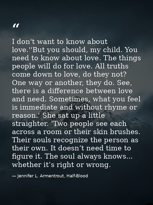 I don't want to know about love.''But you should, my child. You need to know about love. The things people will do for l — Jennifer L. Armentrout, Half-Blood