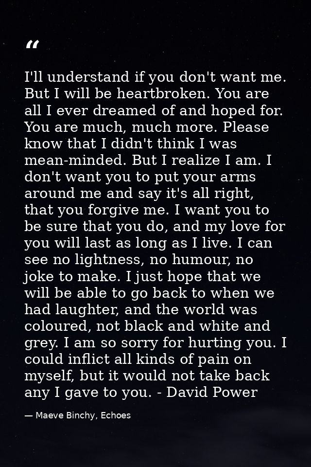 I'll understand if you don't want me. But I will be heartbroken. You are all I ever dreamed of and hoped for. You are mu — Maeve Binchy, Echoes