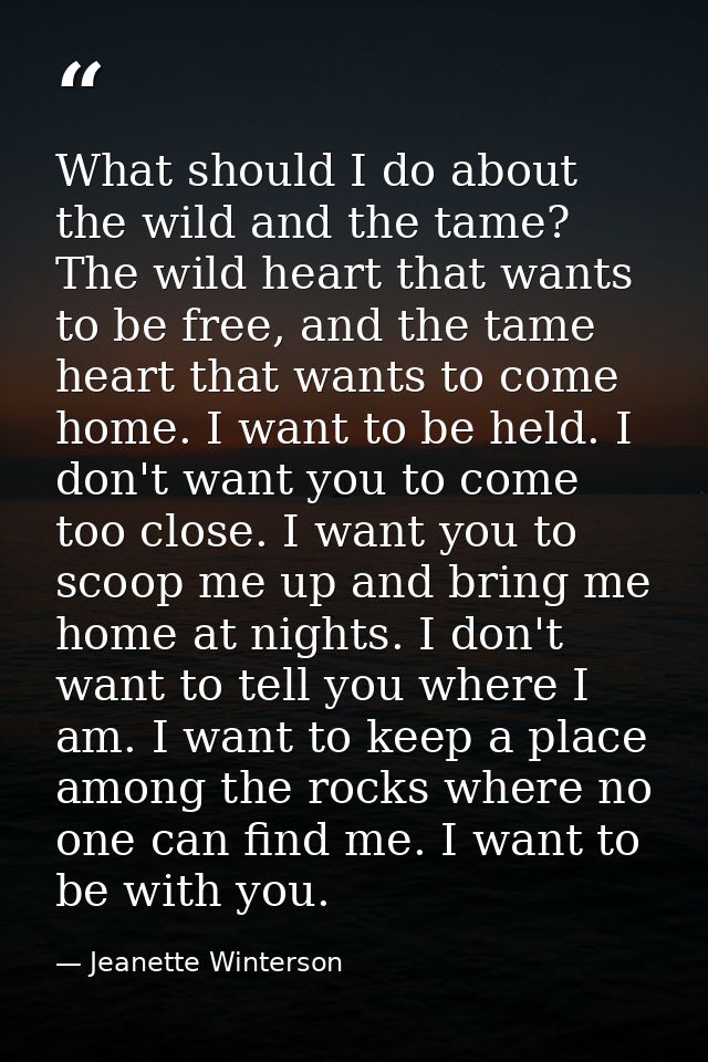 What should I do about the wild and the tame? The wild heart that wants to be free, and the tame heart that wants to com — Jeanette Winterson