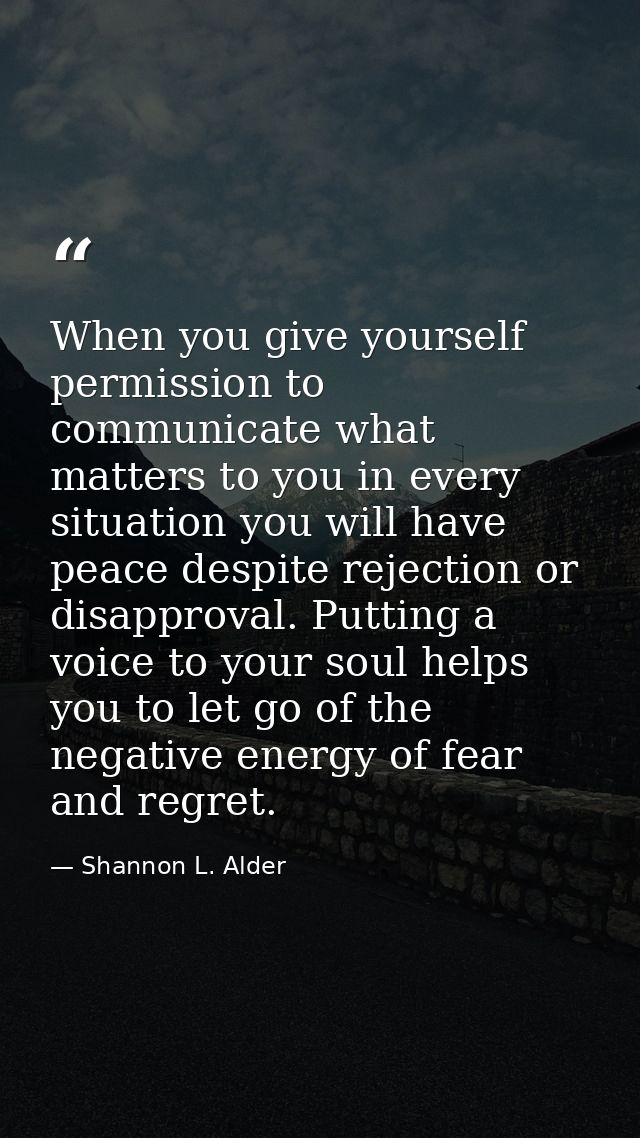 When you give yourself permission to communicate what matters to you in every situation you will have peace despite reje — Shannon L. Alder