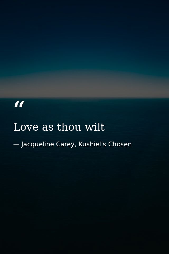 Love as thou wilt — Jacqueline Carey, Kushiel's Chosen