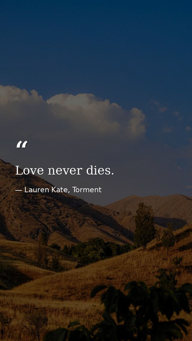 Love never dies. — Lauren Kate, Torment