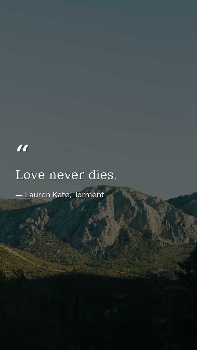 Love never dies. — Lauren Kate, Torment