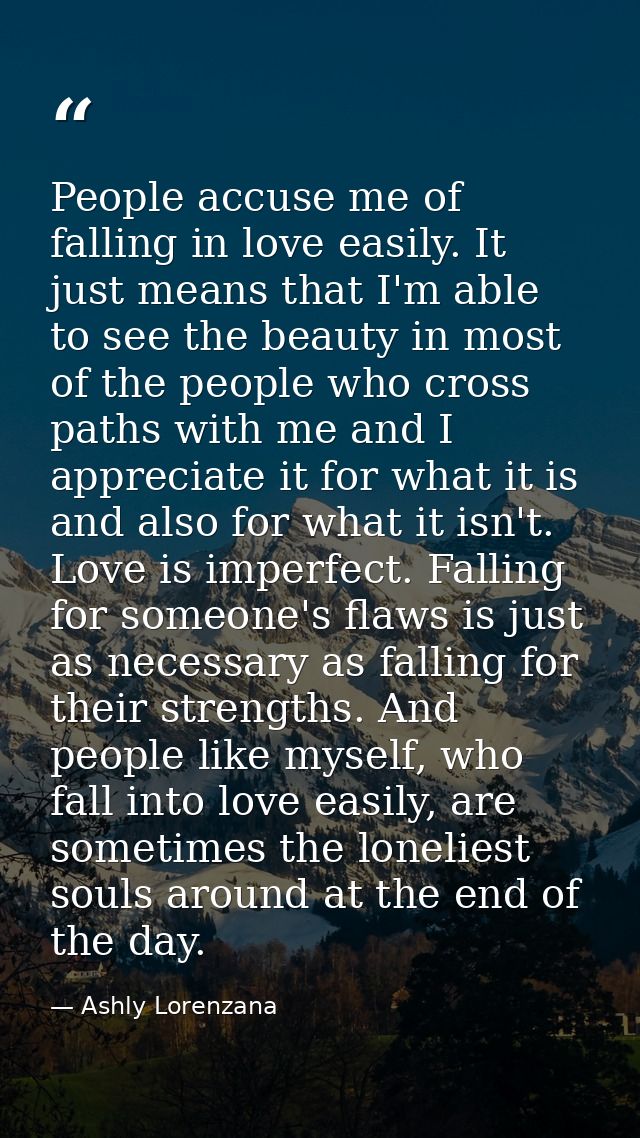 People accuse me of falling in love easily. It just means that I'm able to see the beauty in most of the people who cros — Ashly Lorenzana