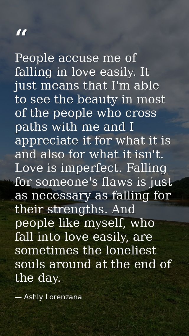People accuse me of falling in love easily. It just means that I'm able to see the beauty in most of the people who cros — Ashly Lorenzana