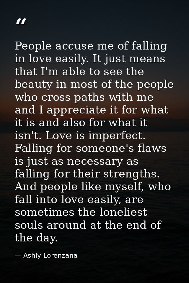 People accuse me of falling in love easily. It just means that I'm able to see the beauty in most of the people who cros — Ashly Lorenzana
